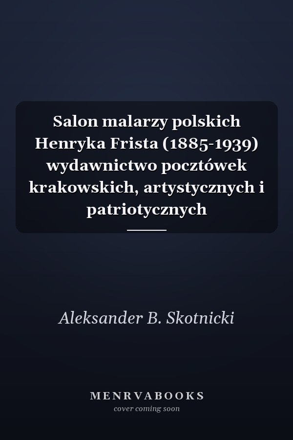 Salon malarzy polskich Henryka Frista (1885-1939) wydawnictwo pocztówek krakowskich, artystycznych i patriotycznych