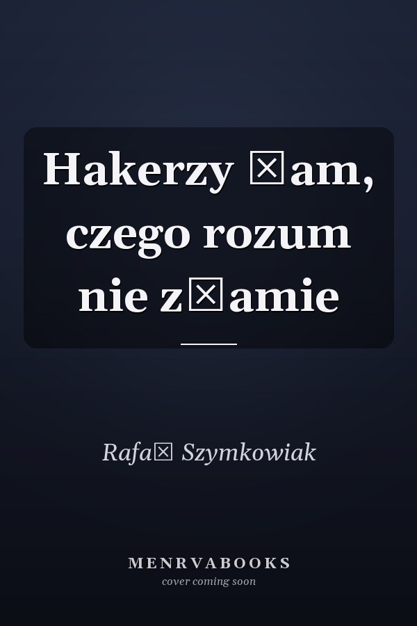 Hakerzy łam, czego rozum nie złamie