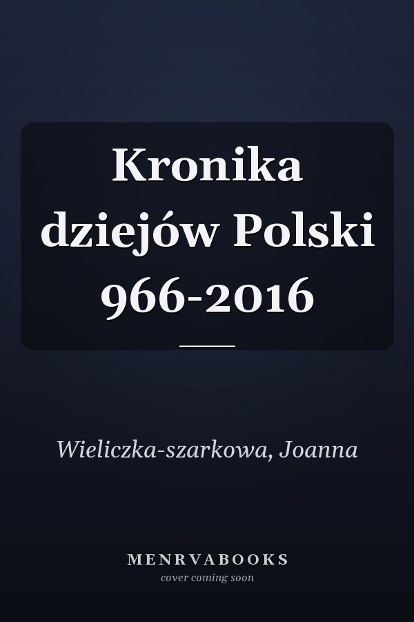 Kronika dziejów Polski 966-2016