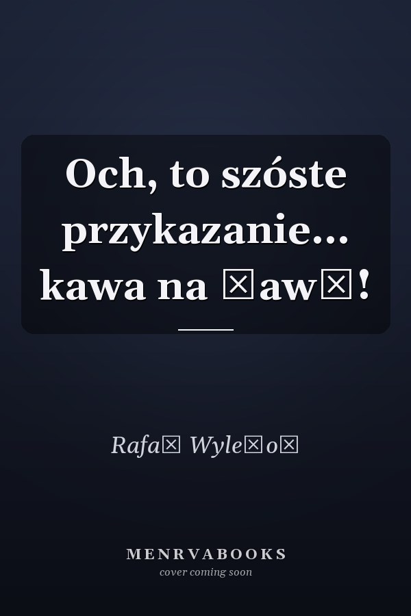 Och, to szóste przykazanie... kawa na ławę!