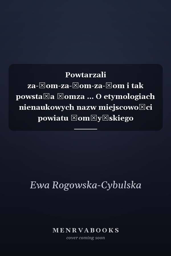 Powtarzali za-łom-za-łom-za-łom i tak powstała Łomza ... O etymologiach nienaukowych nazw miejscowości powiatu łomżyńskiego