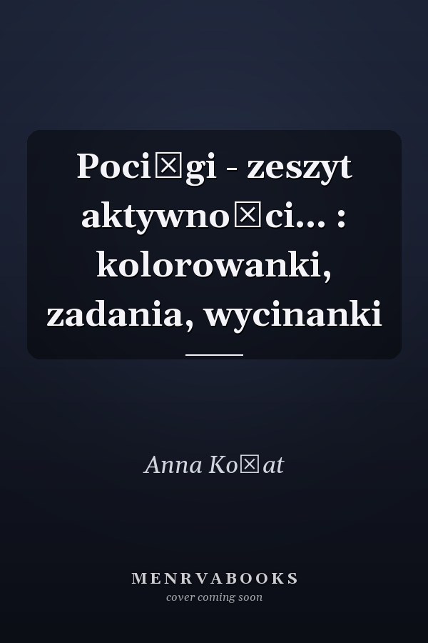Pociągi - zeszyt aktywności... : kolorowanki, zadania, wycinanki