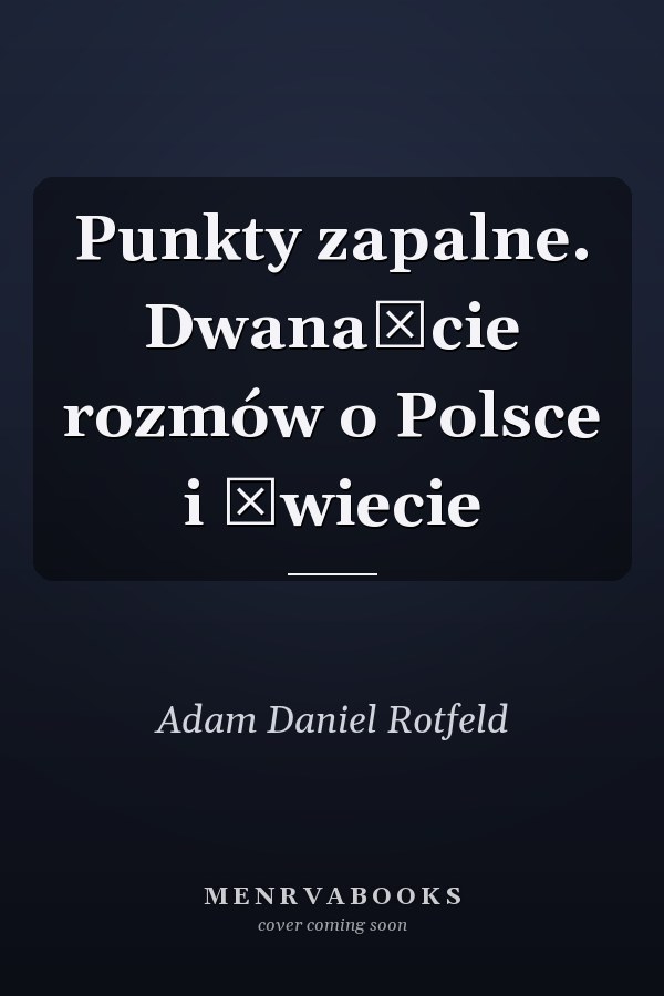 Punkty zapalne. Dwanaście rozmów o Polsce i świecie