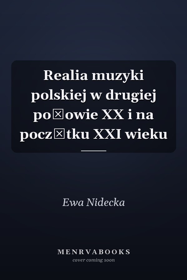 Realia muzyki polskiej w drugiej połowie XX i na początku XXI wieku