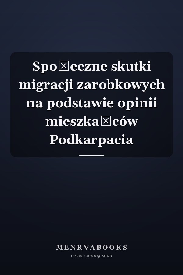 Społeczne skutki migracji zarobkowych na podstawie opinii mieszkańców Podkarpacia