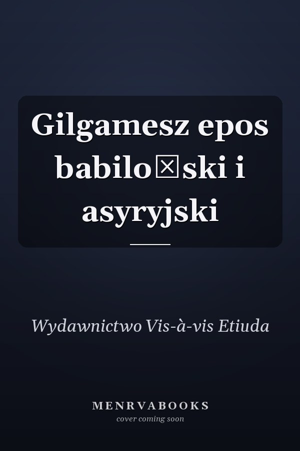 Gilgamesz epos babiloński i asyryjski