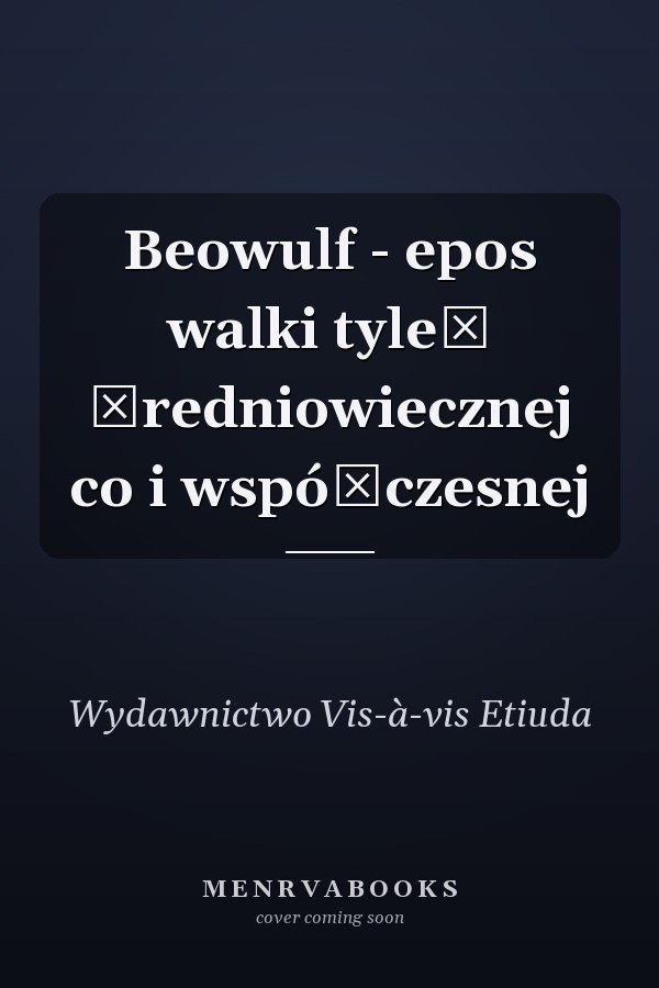 Beowulf - epos walki tyleż średniowiecznej co i współczesnej
