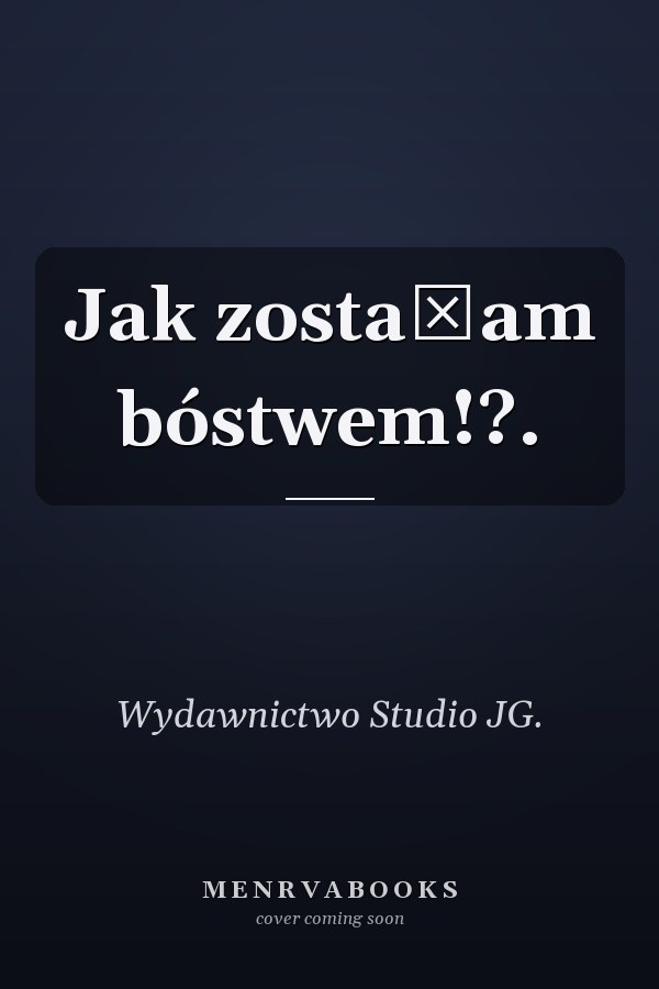 Jak zostałam bóstwem!?.