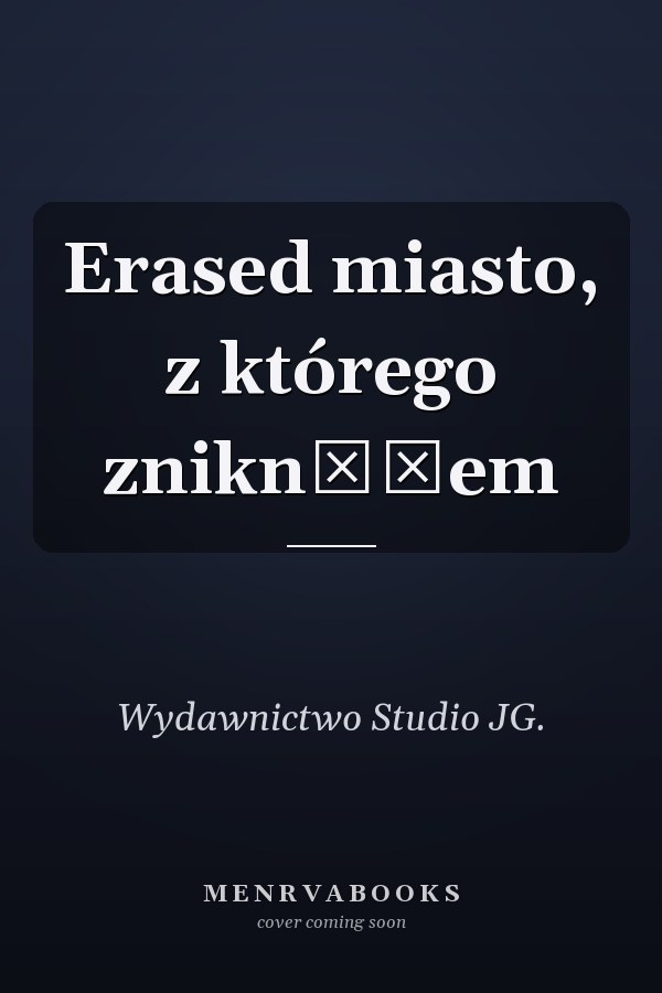 Erased miasto, z którego zniknąłem