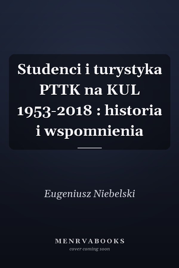 Studenci i turystyka PTTK na KUL 1953-2018 : historia i wspomnienia