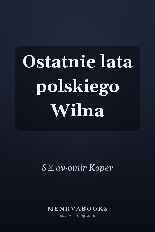 Ostatnie lata polskiego Wilna