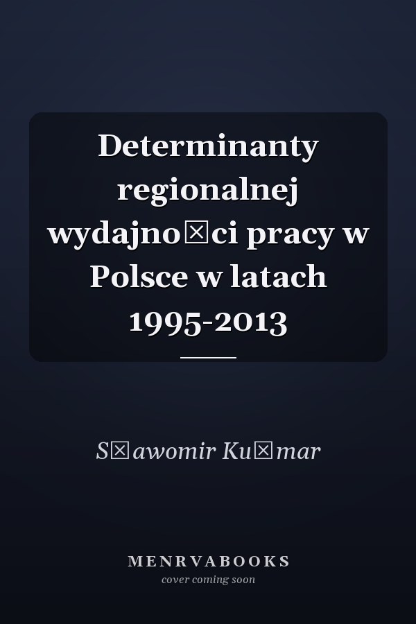 Determinanty regionalnej wydajności pracy w Polsce w latach 1995-2013