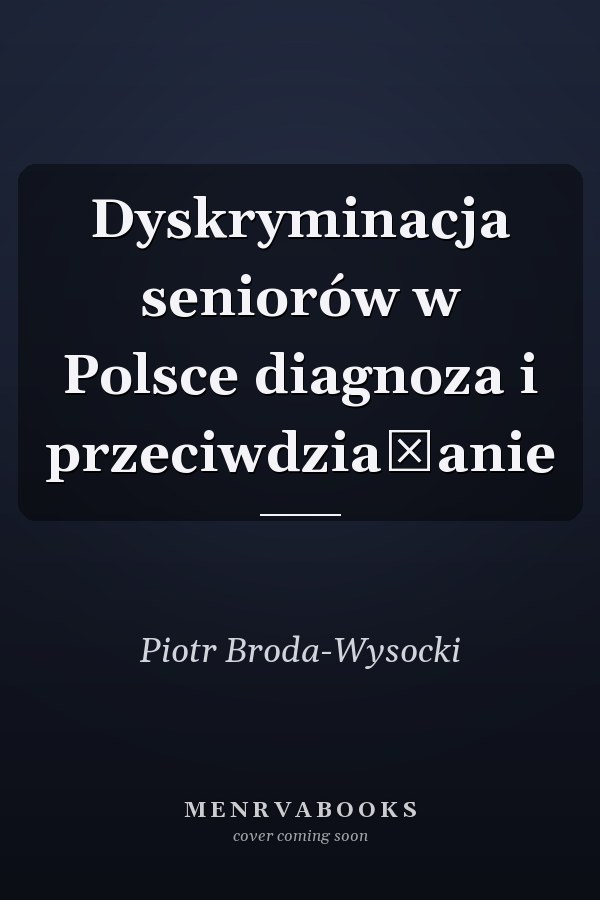 Dyskryminacja seniorów w Polsce diagnoza i przeciwdziałanie