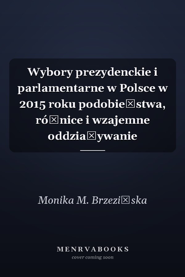 Wybory prezydenckie i parlamentarne w Polsce w 2015 roku podobieństwa, różnice i wzajemne oddziaływanie