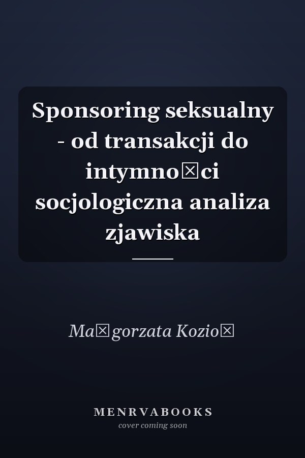 Sponsoring seksualny - od transakcji do intymności socjologiczna analiza zjawiska