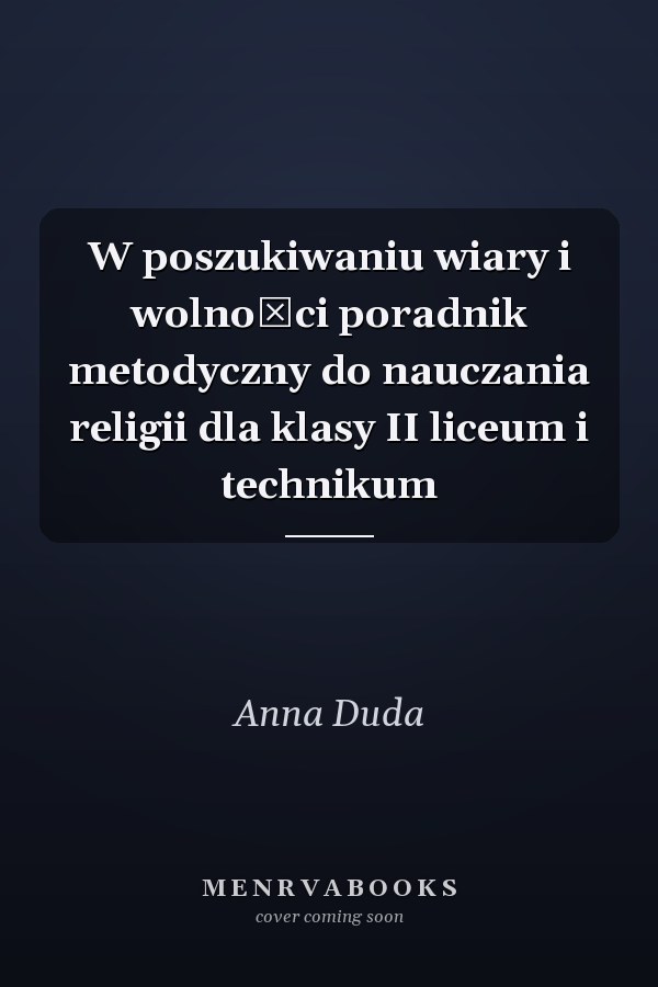 W poszukiwaniu wiary i wolności poradnik metodyczny do nauczania religii dla klasy II liceum i technikum