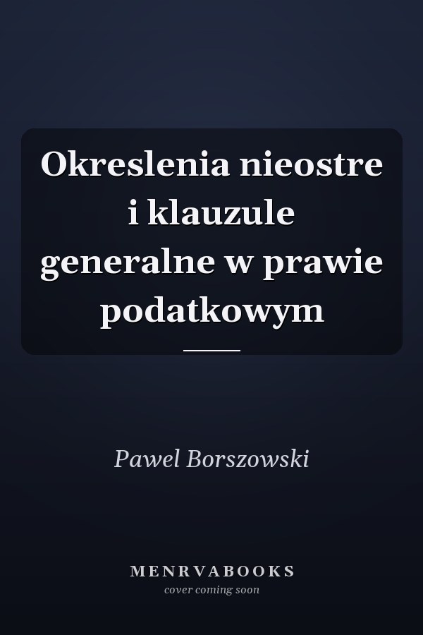 Okreslenia nieostre i klauzule generalne w prawie podatkowym