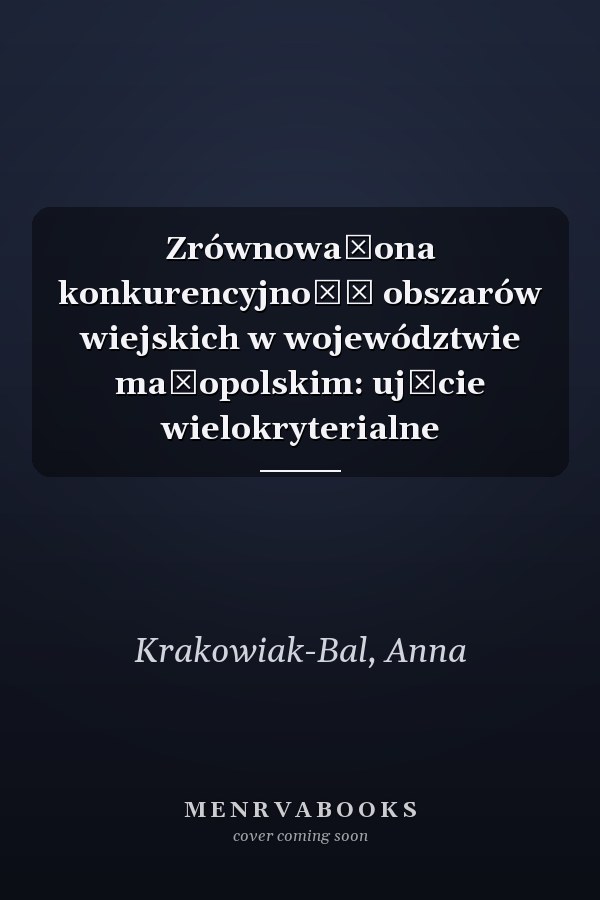 Zrównoważona konkurencyjność obszarów wiejskich w województwie małopolskim: ujęcie wielokryterialne