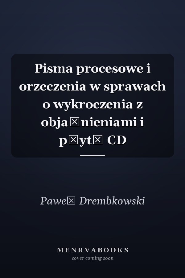 Pisma procesowe i orzeczenia w sprawach o wykroczenia z objaśnieniami i płytą CD