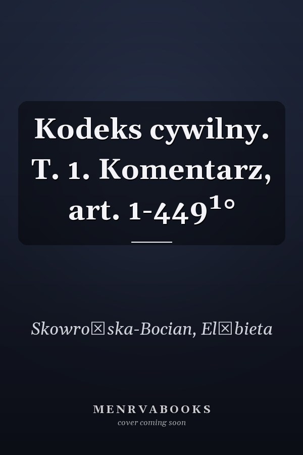 Kodeks cywilny. T. 1. Komentarz, art. 1-449¹°