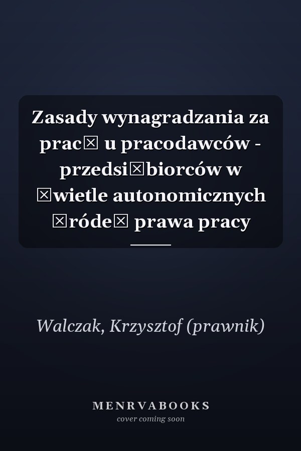 Zasady wynagradzania za pracę u pracodawców - przedsiębiorców w świetle autonomicznych źródeł prawa pracy
