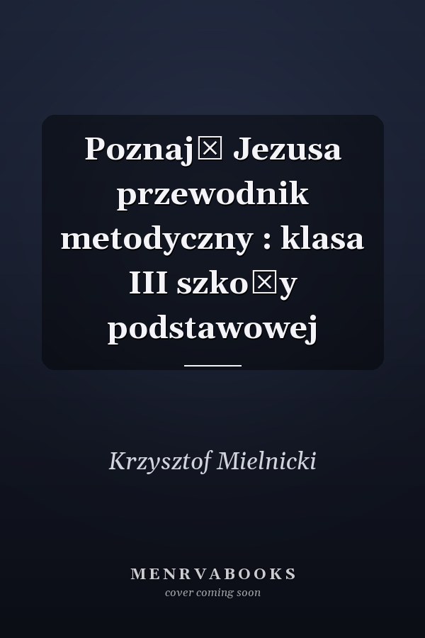 Poznaję Jezusa przewodnik metodyczny : klasa III szkoły podstawowej