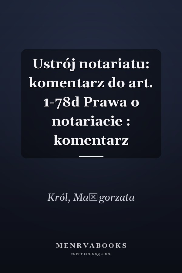 Ustrój notariatu: komentarz do art. 1-78d Prawa o notariacie : komentarz