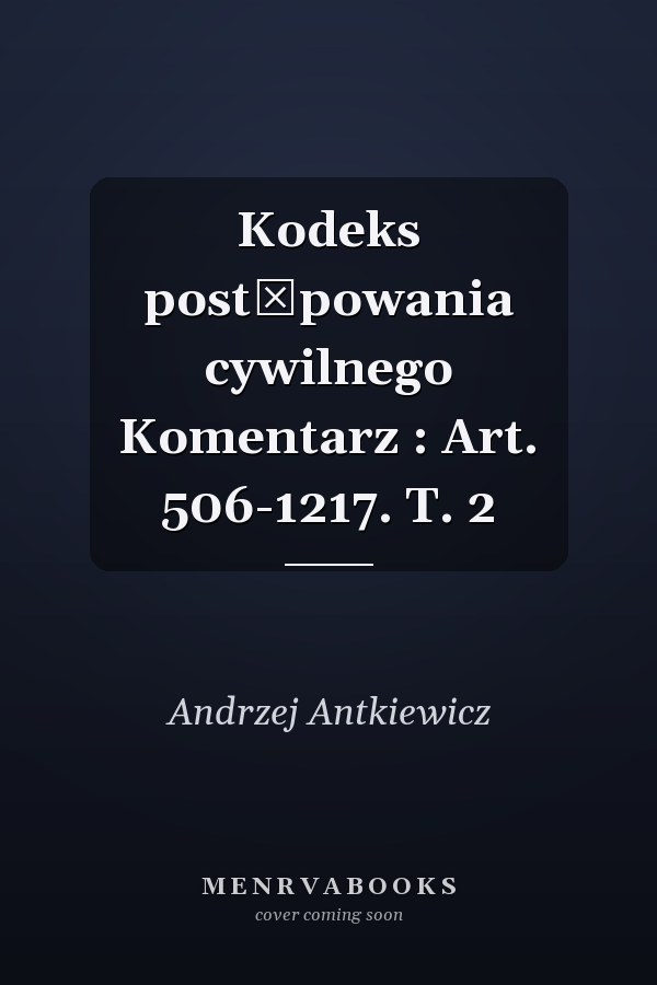 Kodeks postępowania cywilnego Komentarz : Art. 506-1217. T. 2