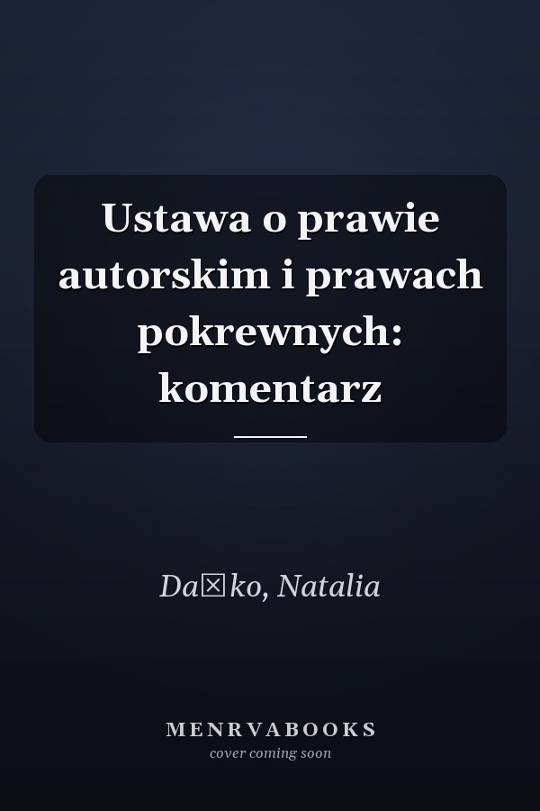 Ustawa o prawie autorskim i prawach pokrewnych: komentarz