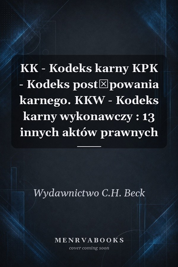 KK - Kodeks karny KPK - Kodeks postępowania karnego. KKW - Kodeks karny wykonawczy : 13 innych aktów prawnych