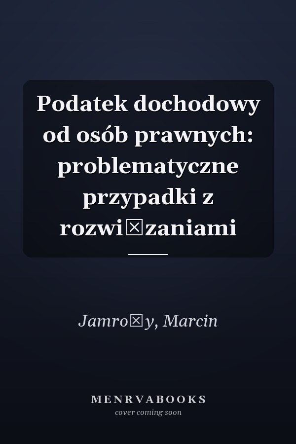 Podatek dochodowy od osób prawnych: problematyczne przypadki z rozwiązaniami