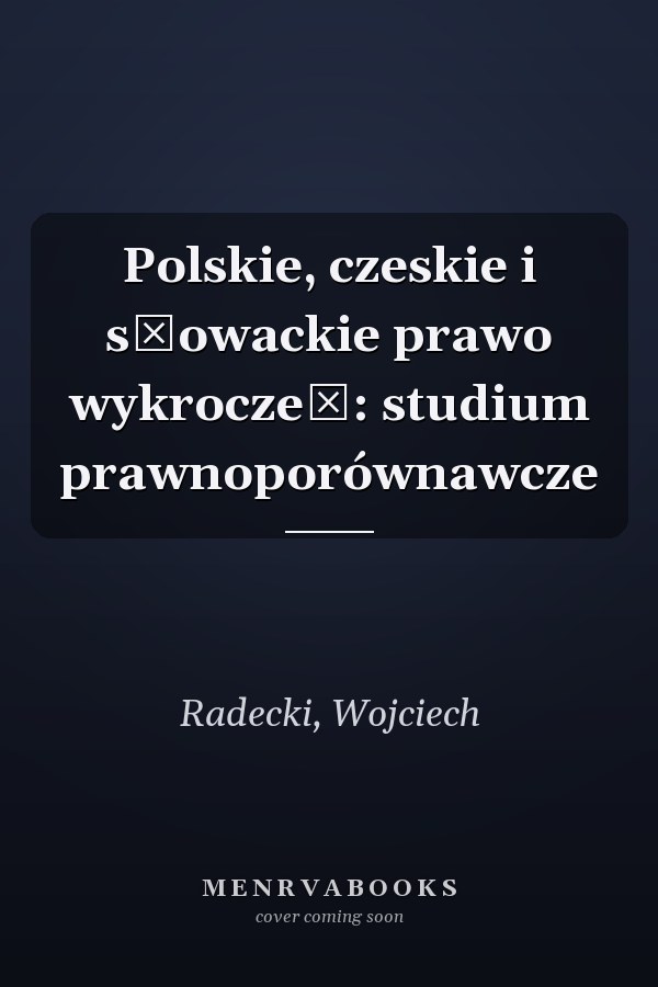 Polskie, czeskie i słowackie prawo wykroczeń: studium prawnoporównawcze