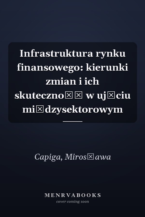 Infrastruktura rynku finansowego: kierunki zmian i ich skuteczność w ujęciu międzysektorowym