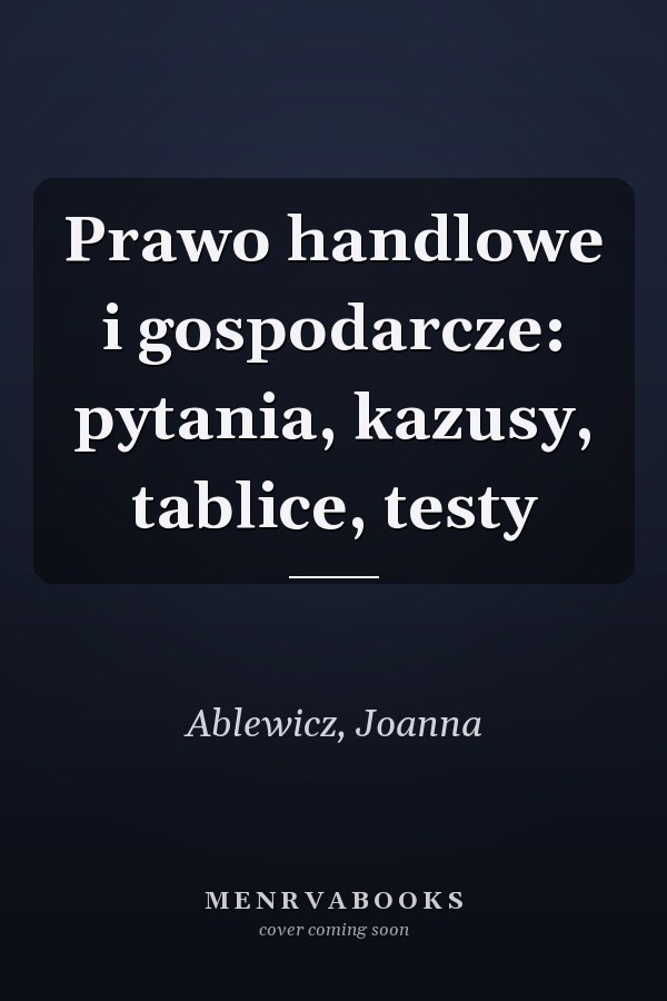 Prawo handlowe i gospodarcze: pytania, kazusy, tablice, testy