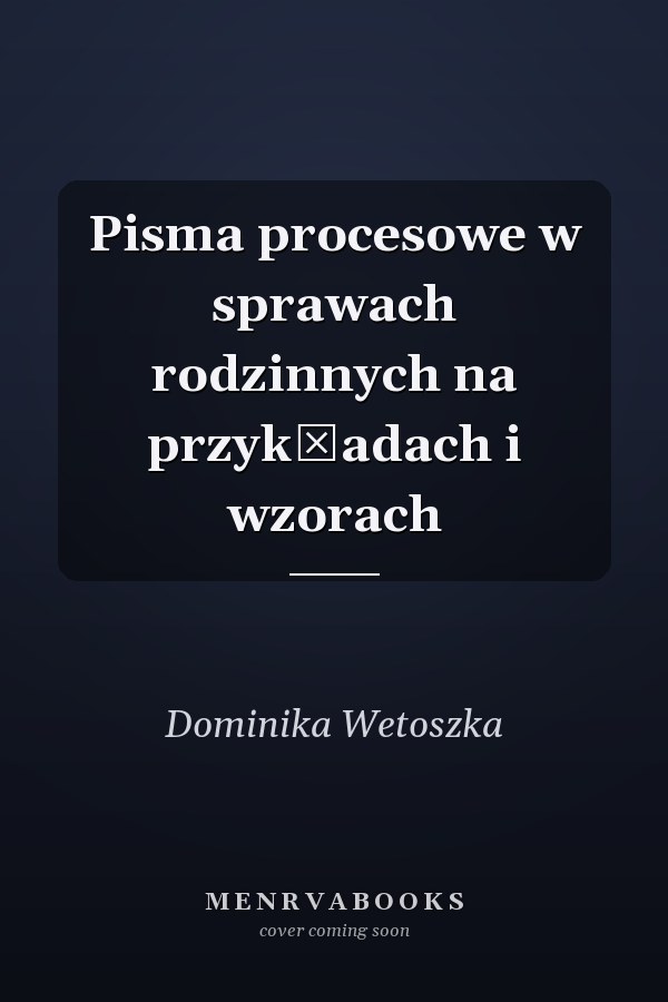 Pisma procesowe w sprawach rodzinnych na przykładach i wzorach
