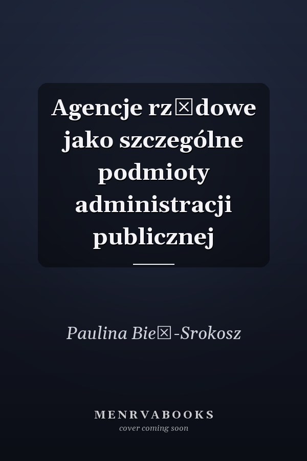 Agencje rządowe jako szczególne podmioty administracji publicznej