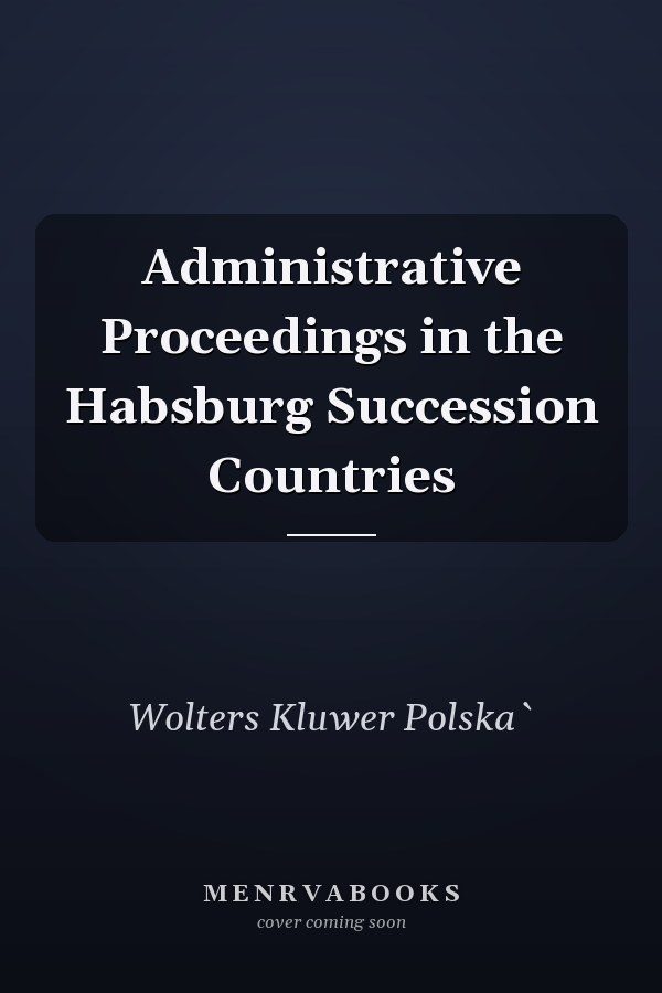 Administrative Proceedings in the Habsburg Succession Countries