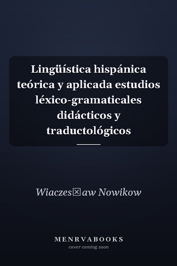 Lingüística hispánica teórica y aplicada estudios léxico-gramaticales didácticos y traductológicos
