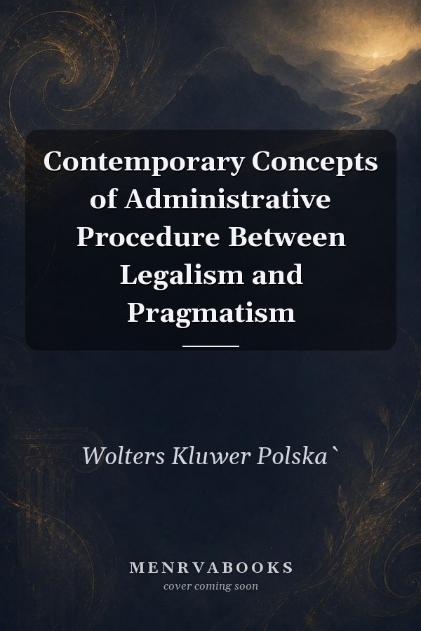 Contemporary Concepts of Administrative Procedure Between Legalism and Pragmatism