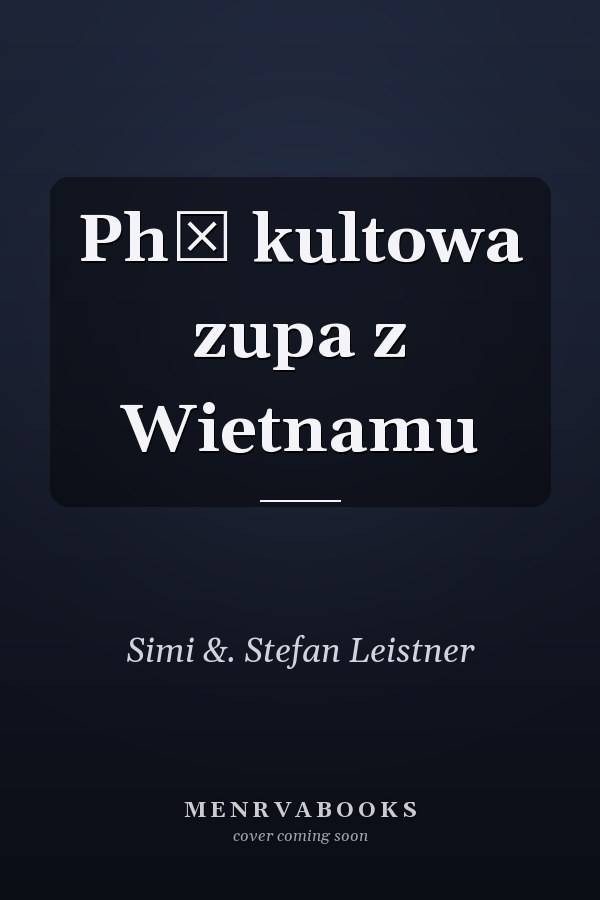 Phở kultowa zupa z Wietnamu
