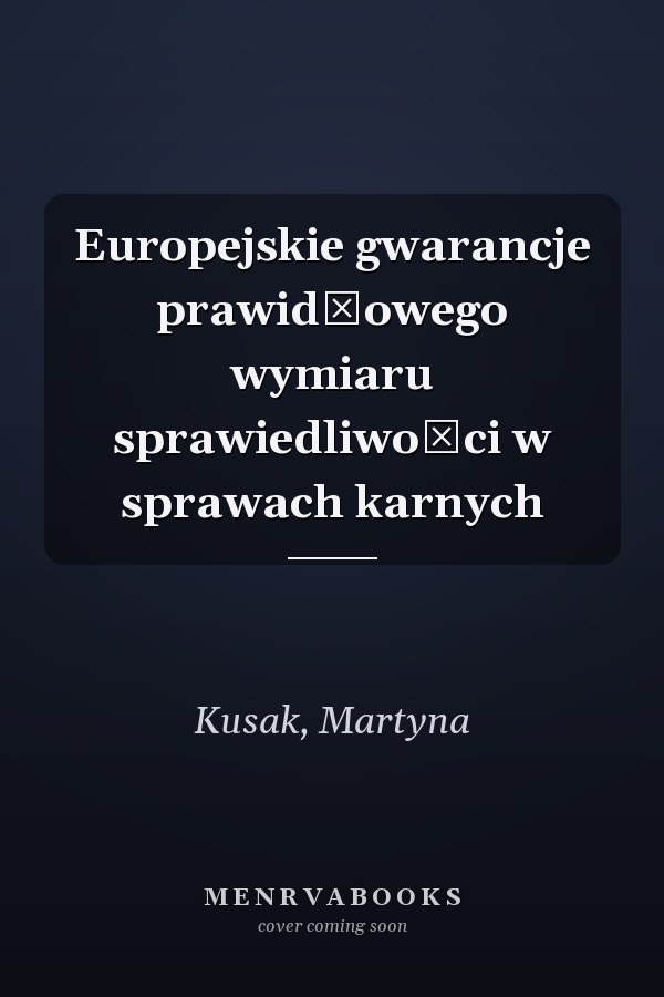 Europejskie gwarancje prawidłowego wymiaru sprawiedliwości w sprawach karnych