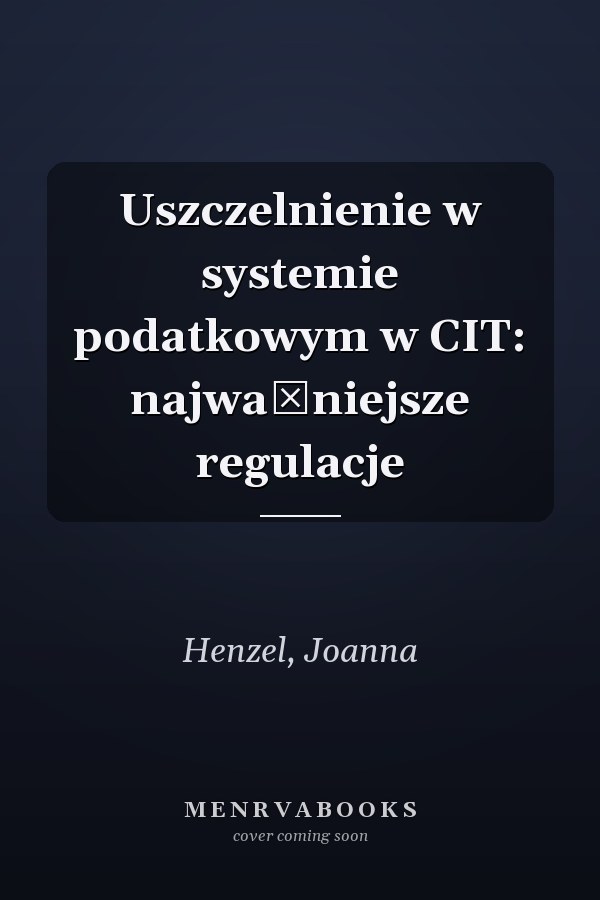 Uszczelnienie w systemie podatkowym w CIT: najważniejsze regulacje