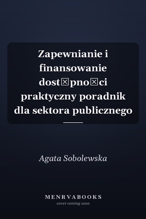 Zapewnianie i finansowanie dostępności praktyczny poradnik dla sektora publicznego