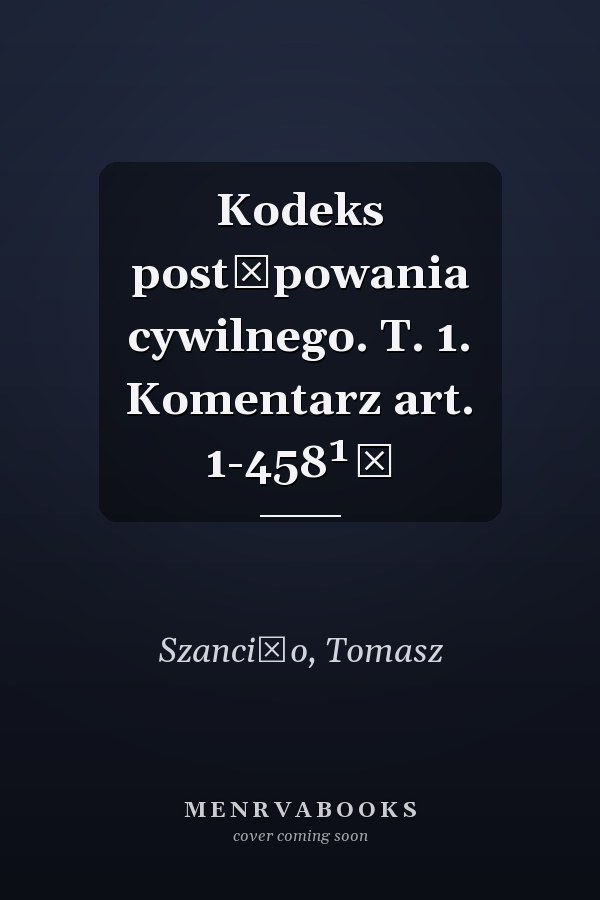 Kodeks postępowania cywilnego. T. 1. Komentarz art. 1-458¹⁶