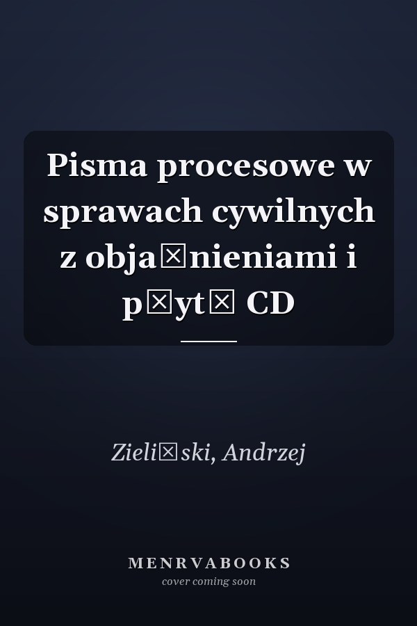 Pisma procesowe w sprawach cywilnych z objaśnieniami i płytą CD