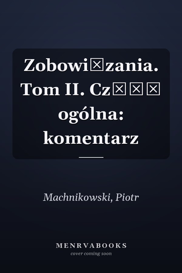 Zobowiązania. Tom II. Część ogólna: komentarz