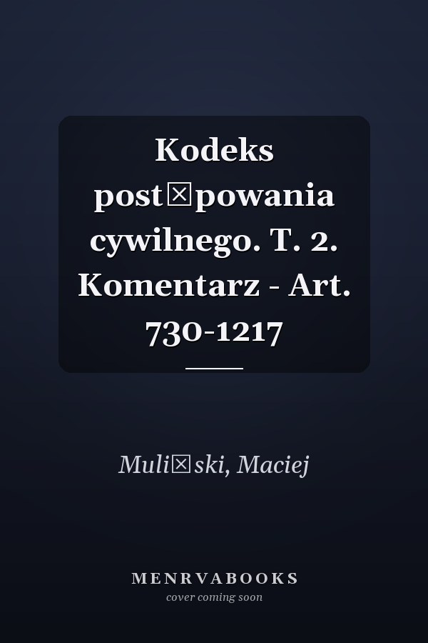 Kodeks postępowania cywilnego. T. 2. Komentarz - Art. 730-1217
