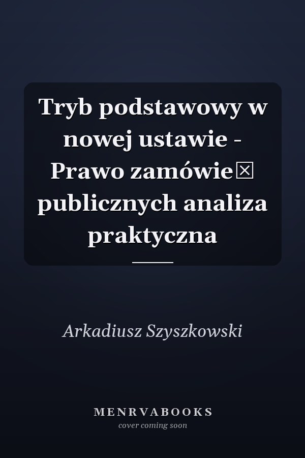 Tryb podstawowy w nowej ustawie - Prawo zamówień publicznych analiza praktyczna