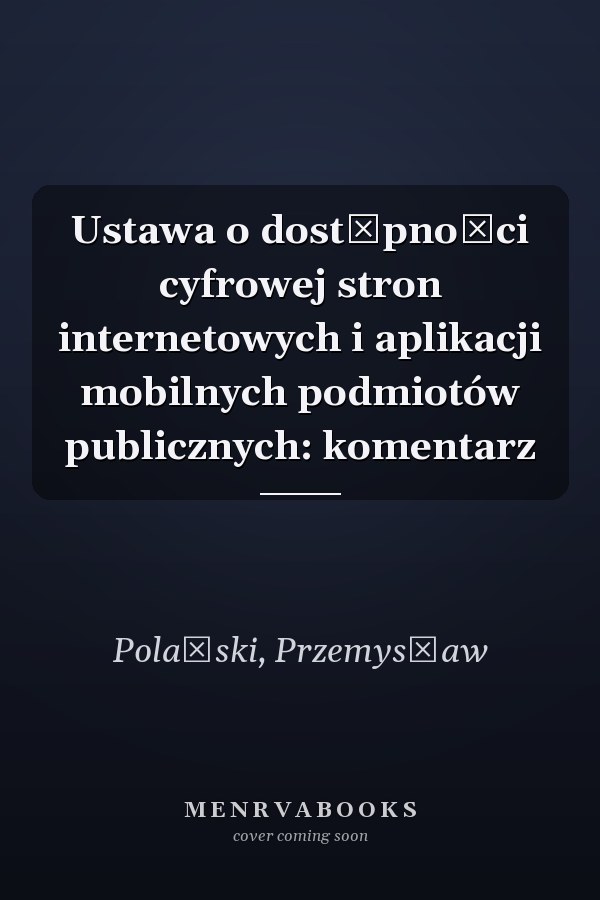 Ustawa o dostępności cyfrowej stron internetowych i aplikacji mobilnych podmiotów publicznych: komentarz