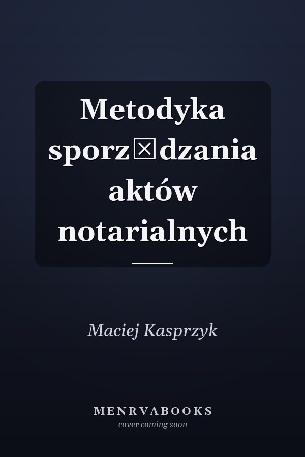 Metodyka sporządzania aktów notarialnych